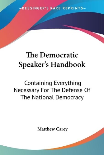 The Democratic Speaker's Handbook: Containing Everything Necessary For The Defense Of The National Democracy(English)