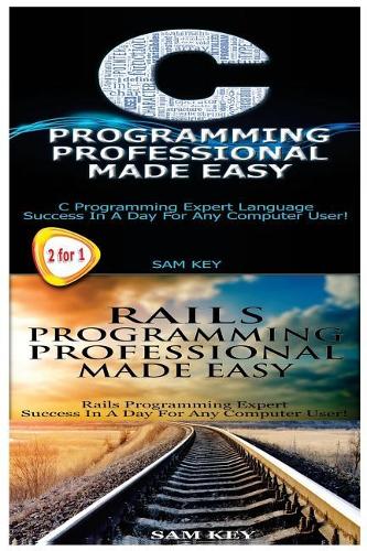 C Programming Professional Made Easy & Rails Programming Professional Made Easy: (Programming)