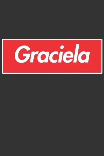 Graciela: Graciela Planner Calendar Notebook Journal, Personal Named Firstname Or Surname For Someone Called Graciela For Christmas Or Birthdays This Makes Th