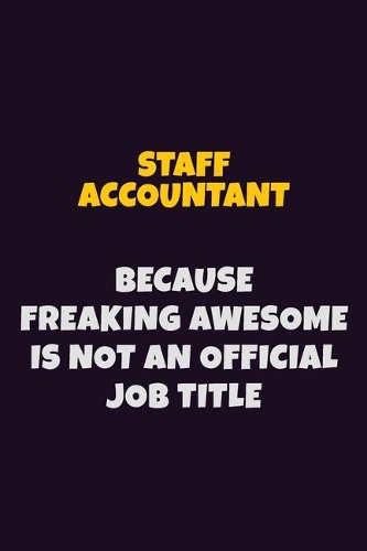Staff Accountant, Because Freaking Awesome Is Not An Official Job Title