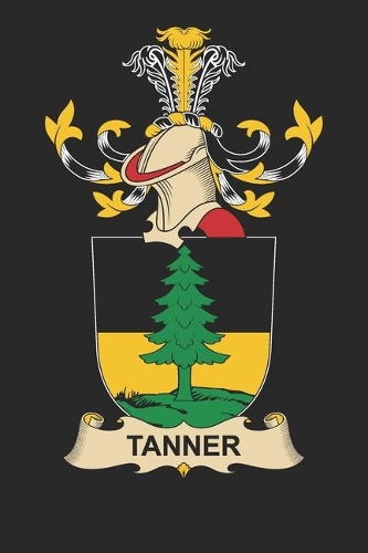 Tanner: Tanner Coat of Arms and Family Crest Notebook Journal (6 x 9 - 100 pages)