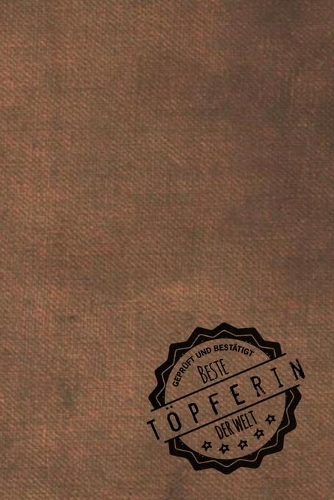 Geprüft und Bestätigt beste Töpferin der Welt: inkl. Terminplaner - Kalender 2020 &#9733; - Das perfekte Geschenk für Frauen, die mit Lehm töpfern - Geschenkidee - Geschenke