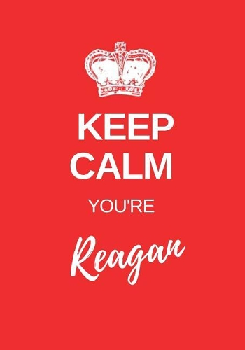 Keep Calm You're Reagan