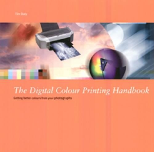 The Digital Colour Printing Handbook: Getting Better Colour from Your Photographs