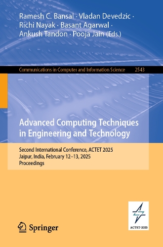 Advanced Computing Techniques in Engineering and Technology: Second International Conference, ACTET 2025, Jaipur, India, February 12–13, 2025, Proceedings(2543 Communications in Computer and Information Science)