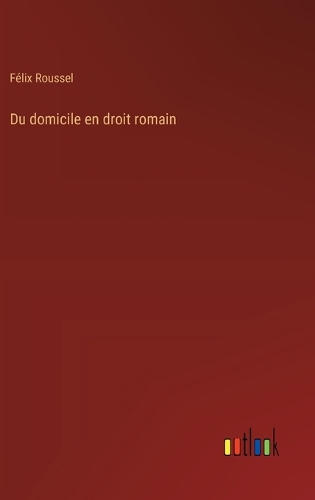 Du domicile en droit romain