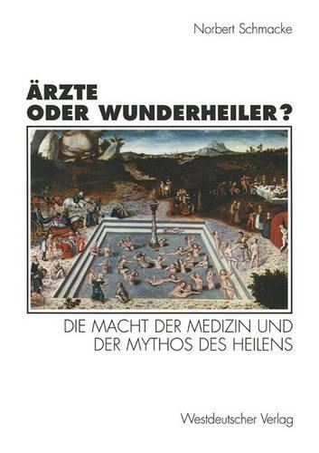 Ärzte Oder Wunderheiler?: Die Macht Der Medizin Und Der Mythos Des Heilens(German)