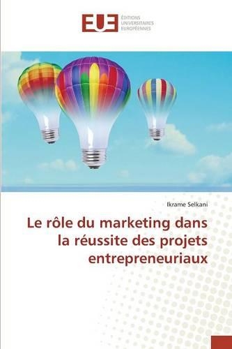 Le Rôle Du Marketing Dans La Réussite Des Projets Entrepreneuriaux: (Omn.Univ.Europ.)