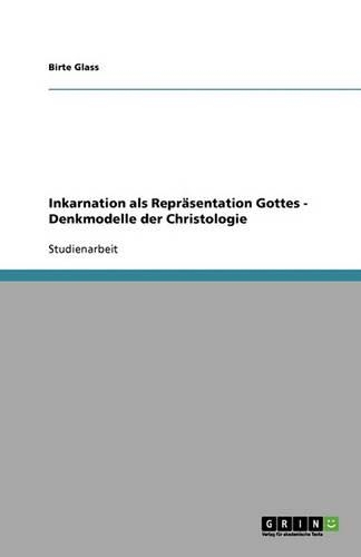 Inkarnation als Repräsentation Gottes - Denkmodelle der Christologie
