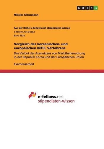 Vergleich des koreanischen- und europäischen INTEL Verfahrens: Das Verbot des Ausnutzens von Marktbeherrschung in der Republik Korea und der Europäischen Union(German)