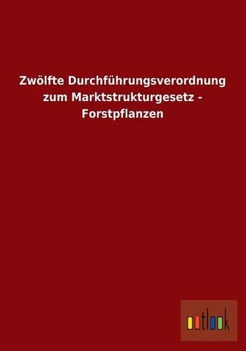 Zwolfte Durchfuhrungsverordnung Zum Marktstrukturgesetz - Forstpflanzen