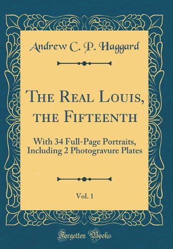The Real Louis, the Fifteenth, Vol. 1
