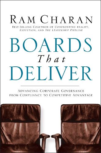 Boards That Deliver: Advancing Corporate Governance From Compliance to Competitive Advantage(Jossey-Bass Leadership Series)