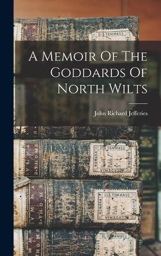A Memoir Of The Goddards Of North Wilts