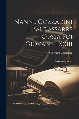 Nanne Gozzadini E Baldassarre Cossa Poi Giovanni Xxiii