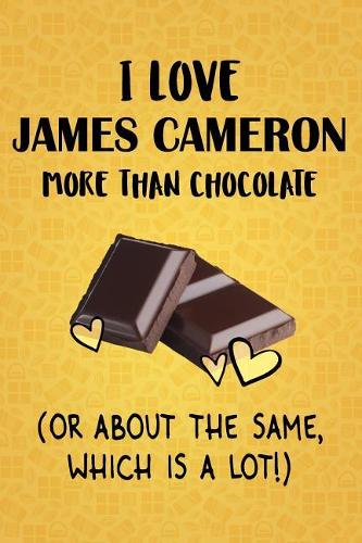 I Love James Cameron More Than Chocolate (Or About The Same, Which Is A Lot!)