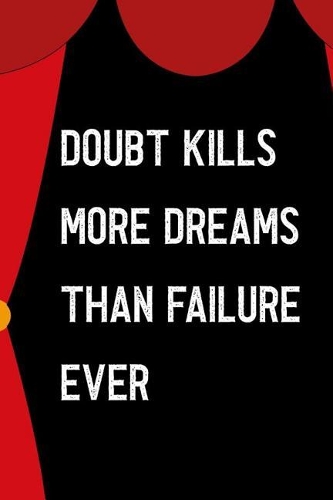 Doubt Kills More Dreams Than Failure Ever