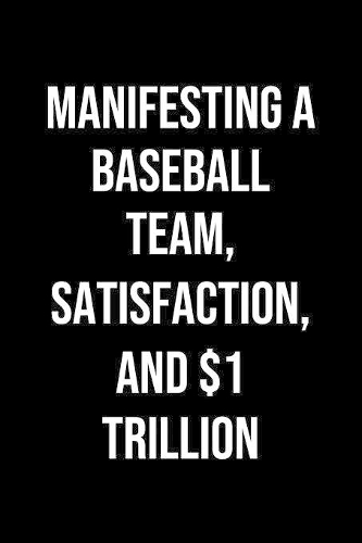 Manifesting A Baseball Team Satisfaction And 1 Trillion
