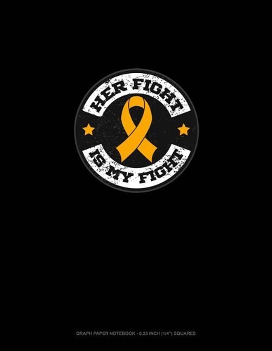 Her Fight Is My Fight: Graph Paper Notebook - 0.25 Inch (1/4) Squares(739 Graph Paper Notebook - 0.25 Inch (1/4") Squares)