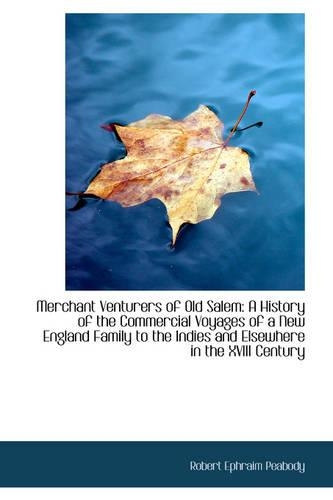 Merchant Venturers of Old Salem: A History of the Commercial Voyages of a New England Family to the(English)