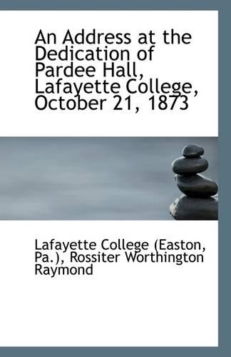 An Address at the Dedication of Pardee Hall, Lafayette College, October 21, 1873