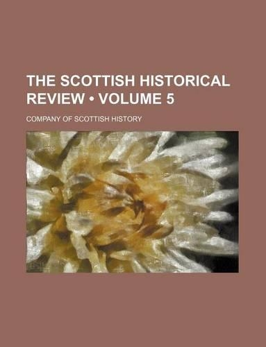 The Scottish Historical Review (Volume 5): (English)