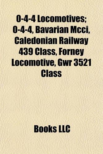 0-4-4 Locomotives; 0-4-4, Bavarian MCCI, Caledonian Railway 439 Class, Forney Locomotive, Gwr 3521 Class: (English)