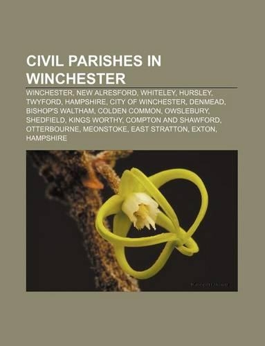 Civil Parishes in Winchester: Winchester, New Alresford, Whiteley, Hursley, Twyford, Hampshire, City of Winchester, Denmead, Bishop's Waltham(English)