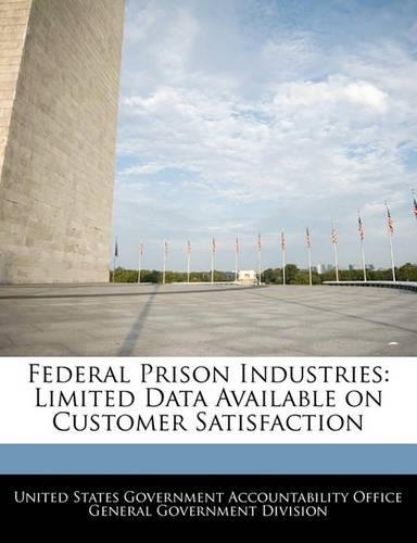 Federal Prison Industries: Limited Data Available on Customer Satisfaction(English)