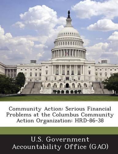 Community Action: Serious Financial Problems at the Columbus Community Action Organization: Hrd-86-38(English)