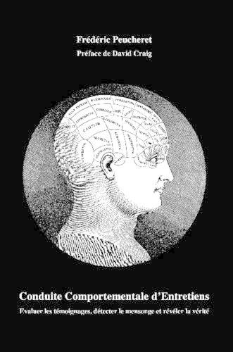 Conduite Comportementale d'Entretiens : Evaluer les temoignages, detecter le mensonge et reveler la verite