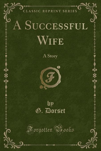 A Successful Wife: A Story (Classic Reprint)