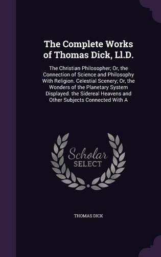 The Complete Works of Thomas Dick, LL.D.