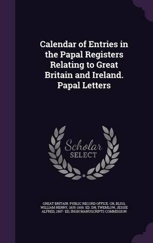 Calendar of Entries in the Papal Registers Relating to Great Britain and Ireland. Papal Letters