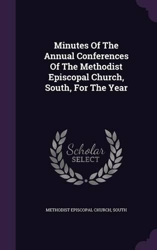Minutes of the Annual Conferences of the Methodist Episcopal Church, South, for the Year