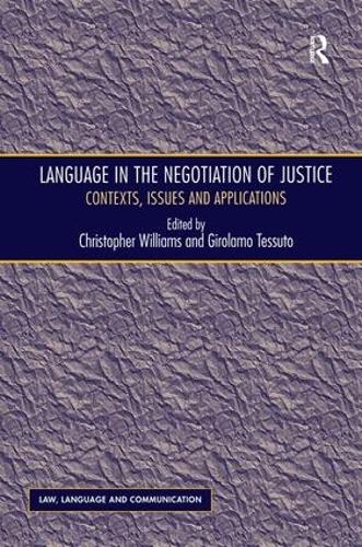 Language in the Negotiation of Justice: Contexts, Issues and Applications(Law, Language and Communication)