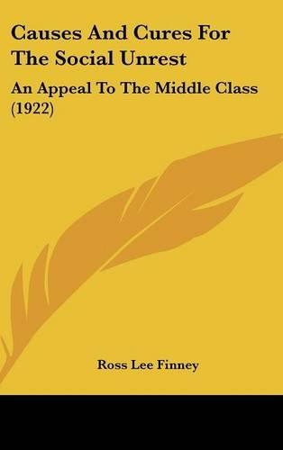 Causes and Cures for the Social Unrest: An Appeal to the Middle Class (1922)