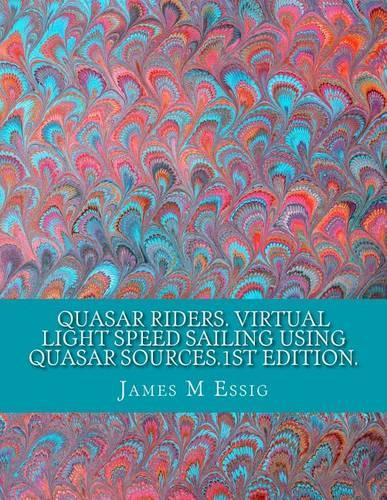Quasar Riders. Virtual Light Speed Sailing Using Quasar Sources.1st Edition.