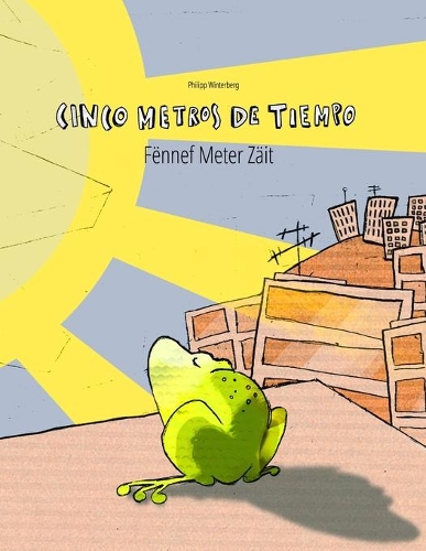 Cinco metros de tiempo/Fënnef Meter Zäit: Libro infantil ilustrado español-luxemburgués (Edición bilingüe) (Spanish Edition)(Libros Bilingües (Español-Luxemburgués) de Philipp Winterberg)