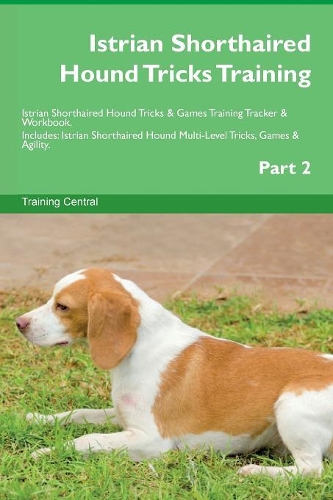 Istrian Shorthaired Hound Tricks Training Istrian Shorthaired Hound Tricks & Games Training Tracker & Workbook. Includes