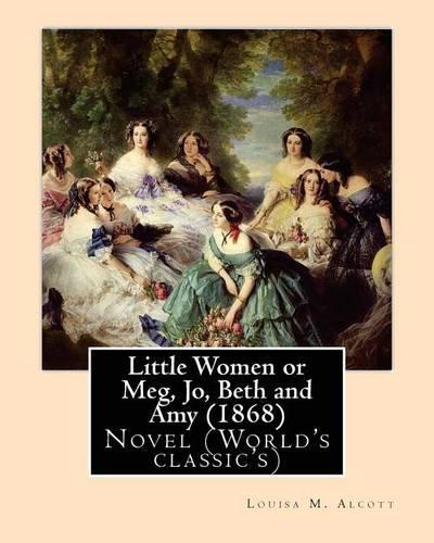 Little Women or Meg, Jo, Beth and Amy (1868), by Louisa M. Alcott: (English)