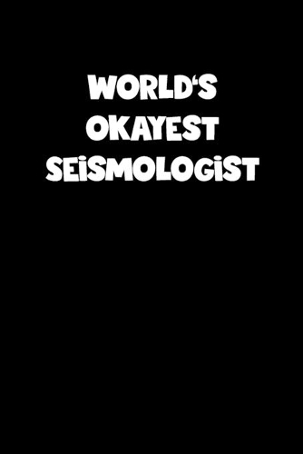 World's Okayest Seismologist Notebook - Seismologist Diary - Seismologist Journal - Funny Gift for Seismologist