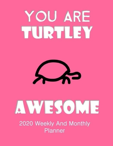 You Are Turtley Awesome 2020 Weekly And Monthly Planner