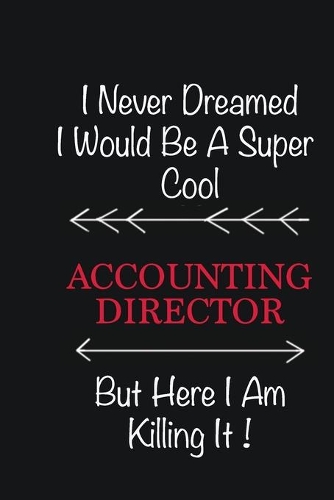 I never Dreamed I would be a super cool Accounting Director But here I am killing it