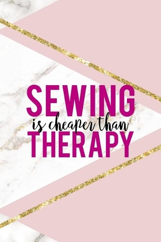 Sewing Is Cheaper Than Therapy