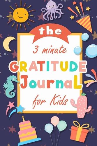 The 3 Minute Gratitude Journal for Kids: - A Notebook With Prompts to Teach Children to Practice Gratitude and Mindfulness(2 Kids Activities Education)