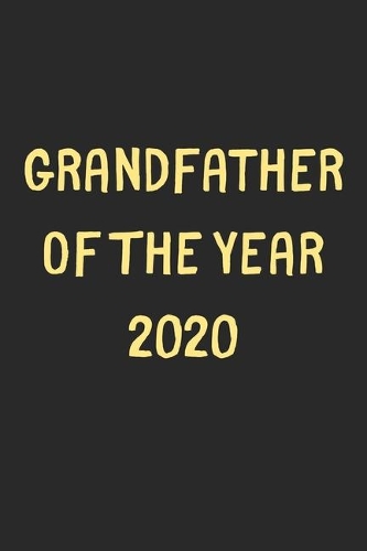 Grandfather Of The Year 2020: Lined Journal, 120 Pages, 6 x 9, Funny Grandfather Gift Idea, Black Matte Finish (Grandfather Of The Year 2020 Journal)