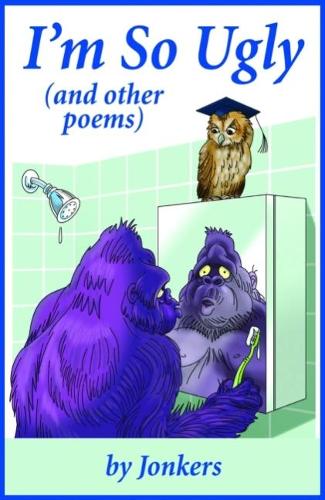 I'm So Ugly (and other poems)