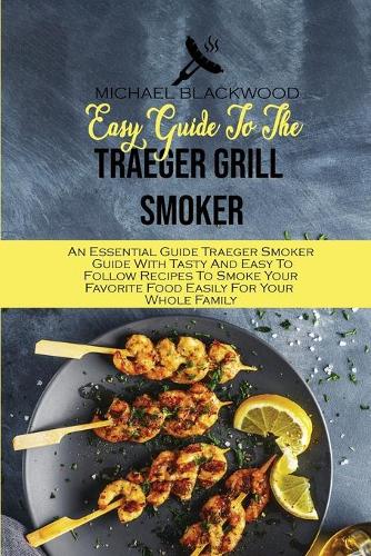Easy Guide To The Traeger Grill Smoker