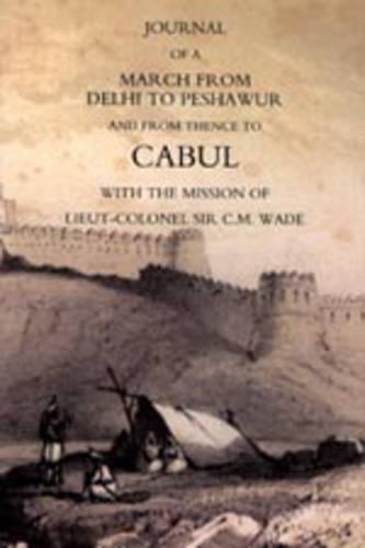 Journal of a March from Delhi to Peshawur and from Thence to Cabul with the Mission of Lieut-Colonel Sir C.M. Wade (Ghuznee 1839 Campaign): (English)